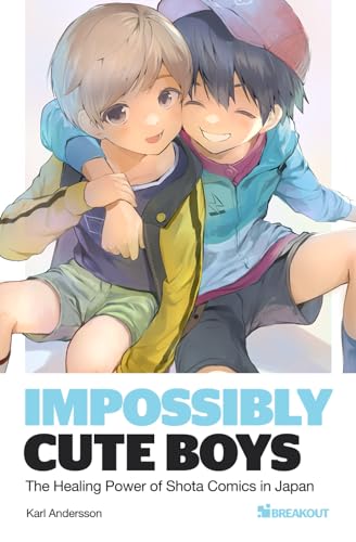 Impossibly Cute Boys: The Healing Power of Shota Comics in Japan (Paperback)