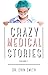Crazy Medical Stories: Volu...