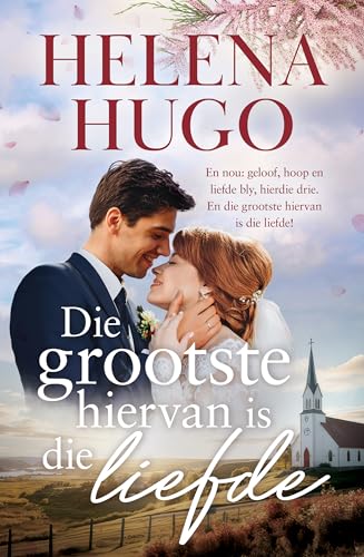 Die grootste hiervan is die liefde: En nou: geloof, hoop en liefde bly, hierdie drie. (Geloof, Hoop & Liefde Book 3) (Afrikaans Edition)