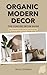 ORGANIC MODERN DECOR: THE C...