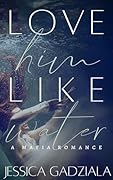Love Him Like Water (Lombardi Family, #1)