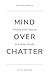 Mind Over Chatter: Finding Inner Silence in a Noisy World