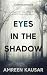 Eyes in the Shadow by Amreen Kausar