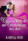 Como se Livrar de um Cavalheiro em Dez Dias (Escândalos e Suspiros Livro 1) (Portuguese Edition)