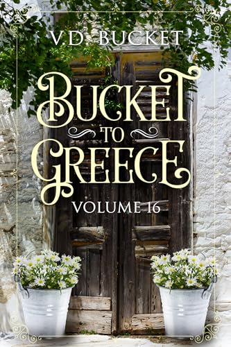 Bucket To Greece Volume 16: A Comical Living Abroad Adventure (Kindle Edition)