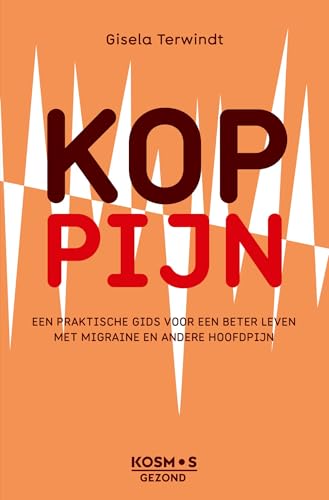 Koppijn: Een praktische gids voor een beter leven met migraine en andere hoofdpijn (Dutch Edition)