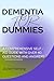 DEMENTIA FOR DUMMIES: A com...