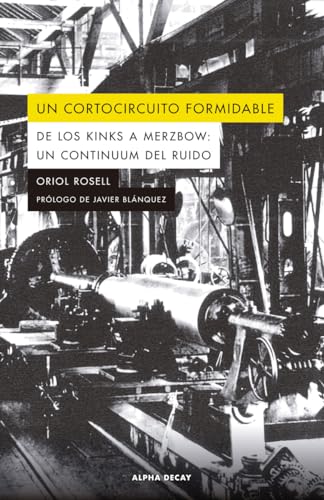 UN CORTOCIRCUITO FORMIDABLE: De los Kinks a Merzbow: un continuum del ruido (Paperback)
