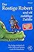 Der Rostige Robert und elf zufällige Zufälle: Das lustige Vorlesebuch voller Witz und Fantasie - auch für Erwachsene; Kinderbuch und Vorlesegeschichte ... Ritter ab 5 Jahre (German Edition)