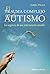 El trauma complejo en el autismo: La urgencia de una intervención sensible