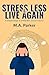 Stress Less & Live Again!: 11 Simple Steps to a Peaceful, Joyous Future!