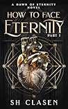 How to Face Eternity Part I (Dawn of Eternity Novels) Book cover for How to Face Eternity Part I (Dawn of Eternity Novels)