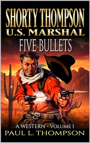 Shorty Thompson: U.S. Marshal: Five Bullets: A Western (Shorty Thompson: U.S. Marshal: Tales of the Old West)