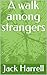 A walk among strangers