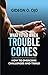 WHAT TO DO WHEN TROUBLE COM...
