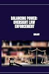 Balancing Power: Oversight Law Enforcement