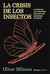 La crisis de los insectos: La caída de los pequeños imperios que gobiernan el mundo (Libros Singulares (LS)) (Spanish Edition)