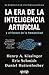 La era de la Inteligencia Artificial y nuestro futuro humano (TÍTULOS ESPECIALES) (Spanish Edition)