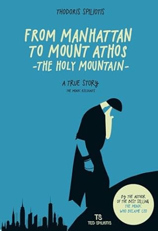 From Manhattan to Mount Athos (The Holy Mountain): A True Story - The Monk recounts