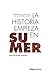La historia empieza en Sumer: 39 testimonios de la Historia escrita (Libros Singulares (LS)) (Spanish Edition)
