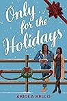 Only for the Holidays by Abiola Bello