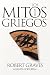 Los mitos griegos, 1 (El libro de bolsillo - Bibliotecas de a... by Robert Graves