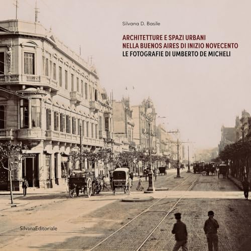 Architetture e spazi urbani nella Buenos Aires di inizio Novecento. Le fotografie di Umberto De Micheli (Paperback)