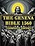 THE GENEVA BIBLE 1560 - COMPLETE EDITION: This Bible Version Includes The Old and New Testaments and ALL The Lost Apocryphal Books. (Geneva Bible 1560 Edition with Apocrypha)