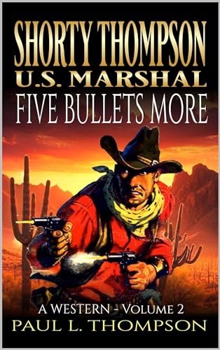 Shorty Thompson: U.S. Marshal: Five Bullets More: A Western (Shorty Thompson: U.S. Marshal: Tales of the Old West)