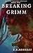 Breaking Grimm (Grimm Inheritance Chronicles Book 2)
