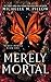 Merely Mortal (Merely Mortal #1)