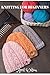 Knitting For Beginners: The Ultimate Guide To Beginner-Friendly Projects. Start Your Knitting Journey With Simple, Stylish Projects.