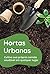Hortas Urbanas: Cultive sua...