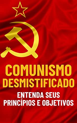 Comunismo Desmistificado: Entenda seus princípios e objetivos (História das Guerras pelo Mundo) (Portuguese Edition)
