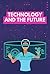 Technology and the Future: ...