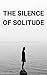 The Silence of Solitude: Di...