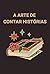 A Arte de Contar Histórias:...