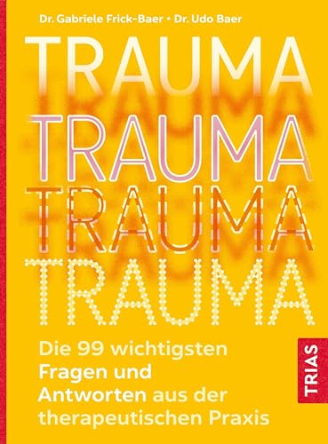 Trauma: Die 99 wichtigsten Fragen und Antworten aus der therapeutischen Praxis (German Edition)