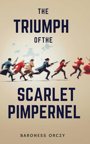 The Triumph of the Scarlet Pimpernel: France Historical Fiction with Romance Novel