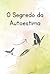 O Segredo da Autoestima: Co...