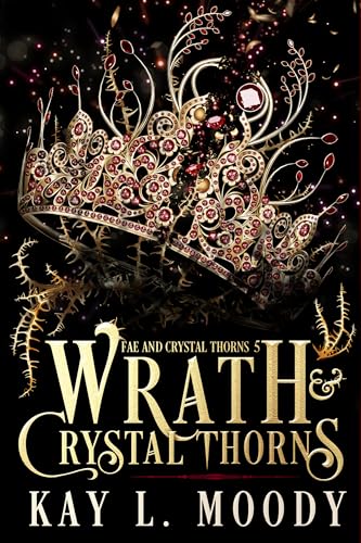 Wrath and Crystal Thorns (Fae and Crystal Thorns Book 5)