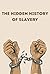 The Hidden History of Slave...