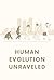 Human Evolution Unraveled: ...