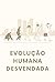 Evolução Humana Desvendada:...