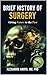 Brief History of Surgery by Alexandre Amato