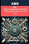 AWS for Natural Language Processing: Building Intelligent applications in the cloud