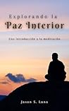 Explorando la Paz Interior: Una guía para la meditación (Spanish Edition)