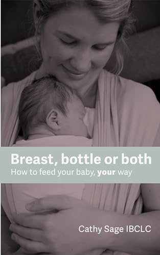Breast, bottle or both: How to feed your baby, your way (Kindle Edition)