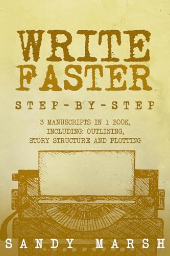 Write Faster: Step-by-Step | 3 Manuscripts in 1 Book | Essential Speed Writing, Fast Writing and Smart Writing Tricks Any Writer Can Learn (Kindle Edition)