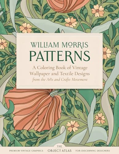 William Morris Patterns: A Coloring Book of Vintage Wallpaper and Textile Designs from the Arts and Crafts Movement (Vintage Coloring Books)